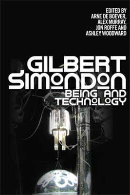 Gilbert Simondon: Being and Technology - Arne De Boever