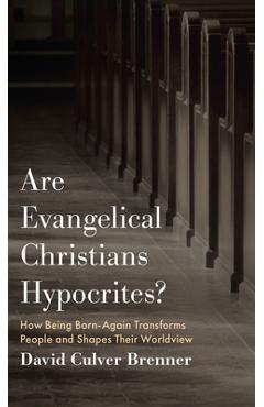 Coperta cărții 'Are Evangelical Christians Hypocrites?: How Being Born-Again Transforms People and Shapes Their Worldview - David'