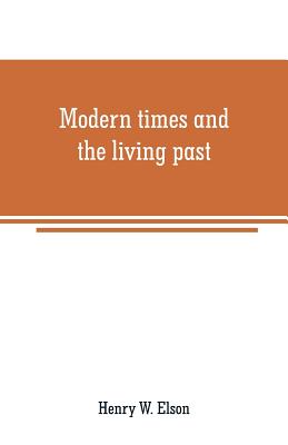 Modern times and the living past - Henry W. Elson