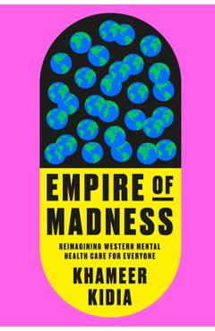 Poza produsului Empire of Madness: Reimagining Western Mental Health Care for Everyone - Khameer Kidia