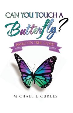 Poza produsului Can You Touch A Butterfly?: Based on True Story! - Michael L. Curles
