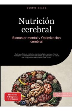 Poza produsului Nutrición cerebral: Bienestar mental y Optimización cerebral: Guía práctica de medicina nutricional para pensar mejor y mantener una alimentación salu - Bendis A. I. Saage -. Español