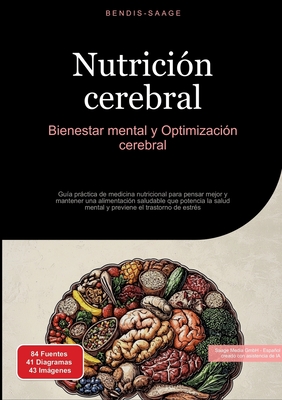 Nutrición cerebral: Bienestar mental y Optimización cerebral: Guía práctica de medicina nutricional para pensar mejor y mantener una alimentación salu - Bendis A. I. Saage -. Español