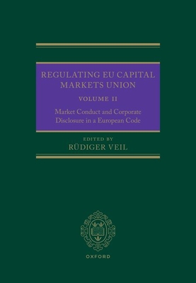 Regulating EU Capital Markets Union: Volume II: Market Conduct and Corporate Disclosure in a European Code - Rüdiger Veil