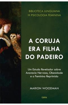 Poza produsului A Coruja era Filha do Padeiro - Marion Woodman