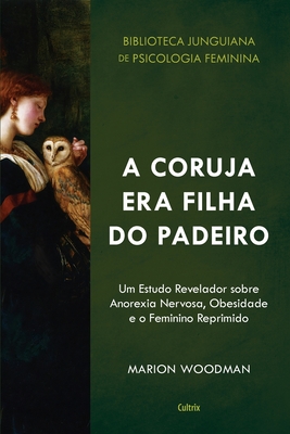 A Coruja era Filha do Padeiro - Marion Woodman