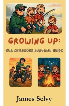 Coperta cărții 'Growing Up: Our Childhood Survival Guide - James Selvy'