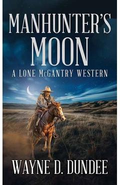 Poza produsului Manhunter's Moon: A Lone McGantry Western - Wayne D. Dundee