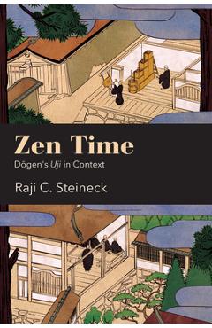 Poza produsului Zen Time: Dōgen's Uji in Context - Raji C. Steineck