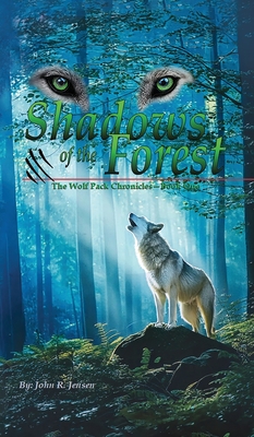 Wolf Packs Shadows of the Forest: Wolf Pack Chronicles - Book One - John R. Jensen