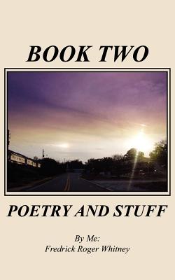 Book Two: Poetry and Stuff - Fredrick Roger Whitney