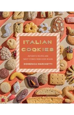 Coperta cărții 'Italian Cookies: Authentic Recipes and Sweet Stories from Every Region - Domenica Marchetti'