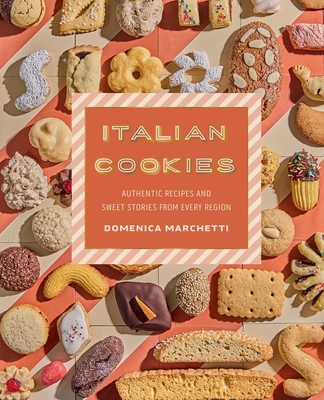 Coperta cărții 'Italian Cookies: Authentic Recipes and Sweet Stories from Every Region - Domenica Marchetti'