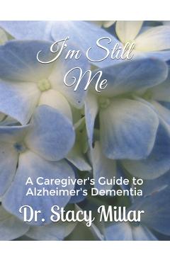 Poza produsului I'm Still Me: Alzheimer's Dementia Caregiving Guidebook - Stacy Millar