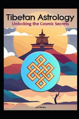 Tibetan Astrology: Unlocking the Cosmic Secrets - Llh Media