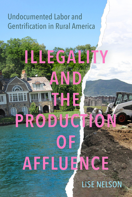 Illegality and the Production of Affluence: Undocumented Labor and Gentrification in Rural America - Lise Nelson