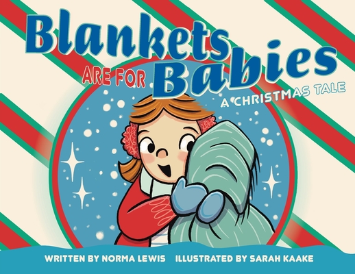 Blankets Are for Babies: A Christmas Tale - Norma Lewis