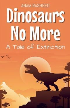 Poza produsului Dinosaurs No More: A Tale of Extinction - Anam Rasheed