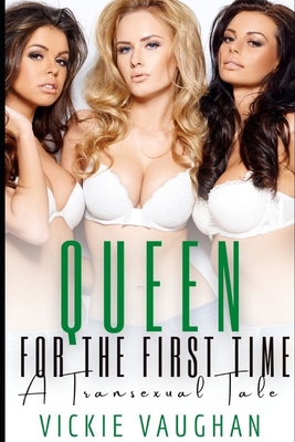 Queen For The First Time: A Transgender Threesome Tale - Vickie Vaughan
