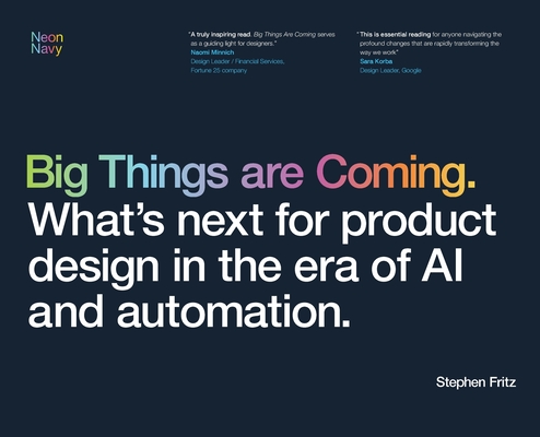 Big Things are Coming. What's next for product design in the era of AI and automation. - Stephen Fritz