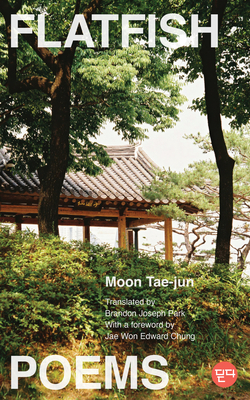 Flatfish: Poems, a Bilingual Edition - Moon Tae-jun