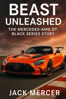 Beast Unleashed: The Mercedes-AMG GT Black Series Story - Jack Mercer