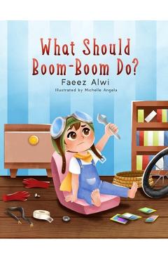 Poza produsului What Should Boom-Boom Do?: A Funny Story Book for Kids 5 - 10, Boredom-busting ideas for kids who love to be creative - Faeez Alwi