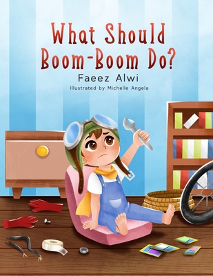 What Should Boom-Boom Do?: A Funny Story Book for Kids 5 - 10, Boredom-busting ideas for kids who love to be creative - Faeez Alwi