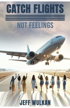 Poza produsului Catch Flights, Not Feelings - Jeff Wulkan