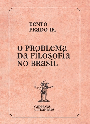 O problema da filosofia no Brasil - Bento Prado