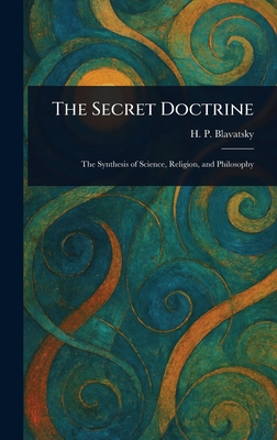 The Secret Doctrine - H. P. (helena Petrovna) Blavatsky