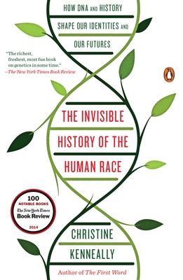 The Invisible History of the Human Race: How DNA and History Shape Our Identities and Our Futures - Christine Kenneally