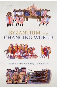 Coperta cărții 'Byzantium in a Changing World - James Howard-johnston'