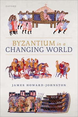 Byzantium in a Changing World - James Howard-johnston