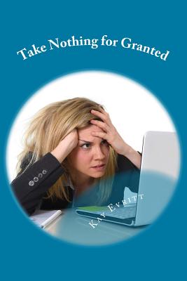 Take Nothing for Granted: Comic Relief for Grant Writers, Academics, and Denizens of Other Bureaucracies - Kay Evritt