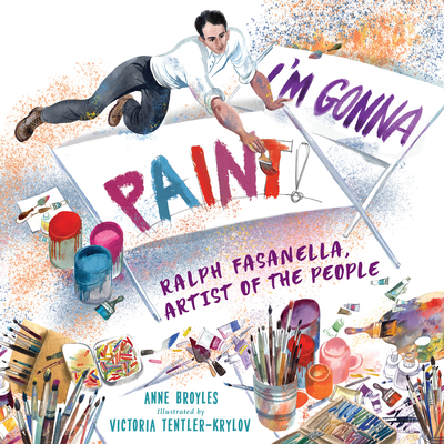 I'm Gonna Paint: Ralph Fasanella, Artist of the People - Anne Broyles