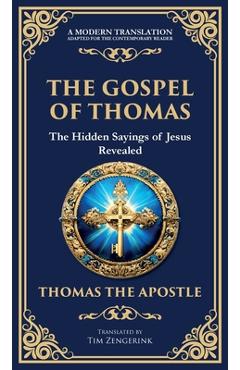 Poza produsului The Gospel of Thomas: The Timeless Teachings of Hidden Wisdom and Spiritual Truth (Deluxe Hardbound Edition) - Thomas The Apostle