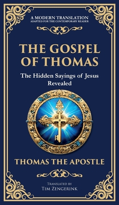 The Gospel of Thomas: The Timeless Teachings of Hidden Wisdom and Spiritual Truth (Deluxe Hardbound Edition) - Thomas The Apostle