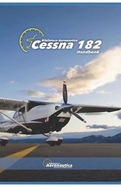 Poza produsului Cessna 182. Handbook. Operating manual for pilots: A pilot guide. Owner manual Cessna 182. Flight crew manual - Facundo Conforti