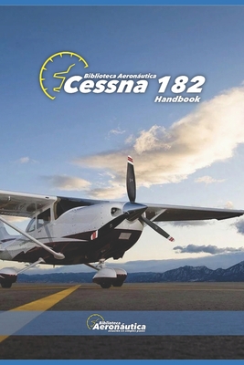 Cessna 182. Handbook. Operating manual for pilots: A pilot guide. Owner manual Cessna 182. Flight crew manual - Facundo Conforti
