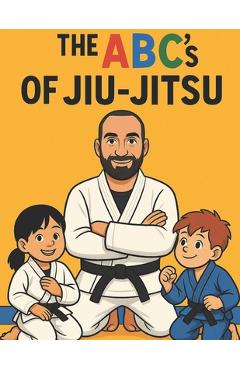 Poza produsului The ABC's Of Jiu-Jitsu: A fun Way To Learn Your ABC Through Jiu-Jitsu - Coach Ben Bjj