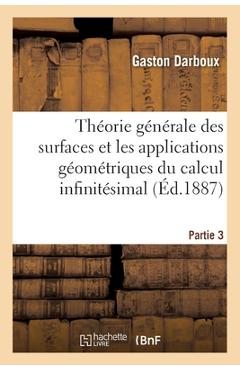 Poza produsului Leçons Sur La Théorie Générale Des Surfaces Et Les Applications Géométriques Partie 3: Du Calcul Infinitésimal - Gaston Darboux