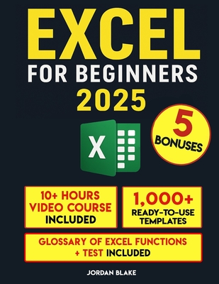 Excel for Beginners: A Practical Guide to Master Excel Quickly - Jordan Blake