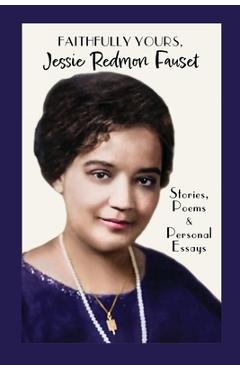 Coperta cărții 'Faithfully Yours, Jessie Redmon Fauset: Stories, Poems & Personal Essays - Jessie Redmon Fauset'
