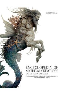 Coperta cărții 'Encyclopedia of Mythical Creatures - Greek and Roman Mythology: Greek and Roman Mythology: An Illustrated Bestiary of'