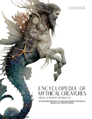 Encyclopedia of Mythical Creatures - Greek and Roman Mythology: Greek and Roman Mythology: An Illustrated Bestiary of Legendary Beasts, Monsters & Spi - Ziggy Quinete