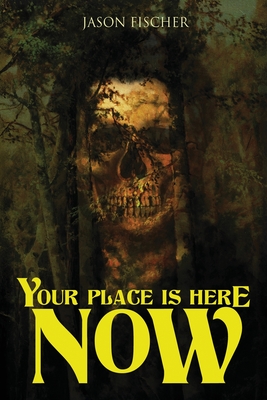 Your Place Is Here Now: 10 Tales of Horror and the Supernatural - Jason Fischer