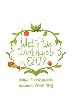 Poza produsului What If We Didn't Have To Eat? - Miyoko Ishibashi