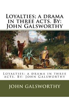 Poza produsului Loyalties; a drama in three acts. By: John Galsworthy - John Galsworthy