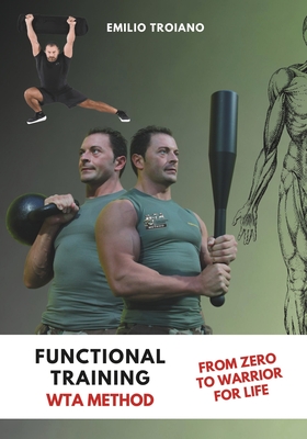 Functional Training - WTA Method: From Zero to Warrior for Life - Emilio Troiano